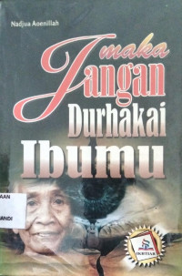 Maka Jangan Durhakai Ibumu
