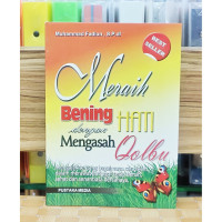 Meraih bening Hati Dengan Mengasah Qalbu